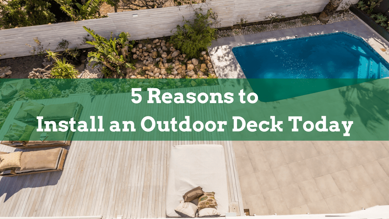 5 Reasons to Install an Outdoor Deck Today